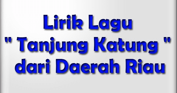 Lirik Lagu Tanjung Katung