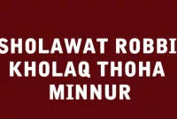 Lirik Sholawat Robbi Kholaq Thoha Minnur